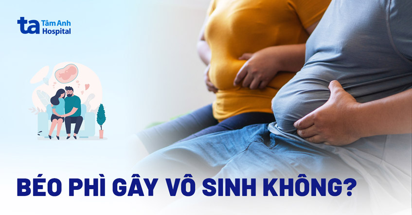 Béo phì gây vô sinh có thật không? Ảnh hưởng như thế nào?