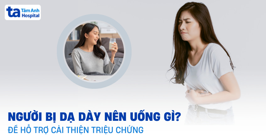 bị dạ dày nên uống gì