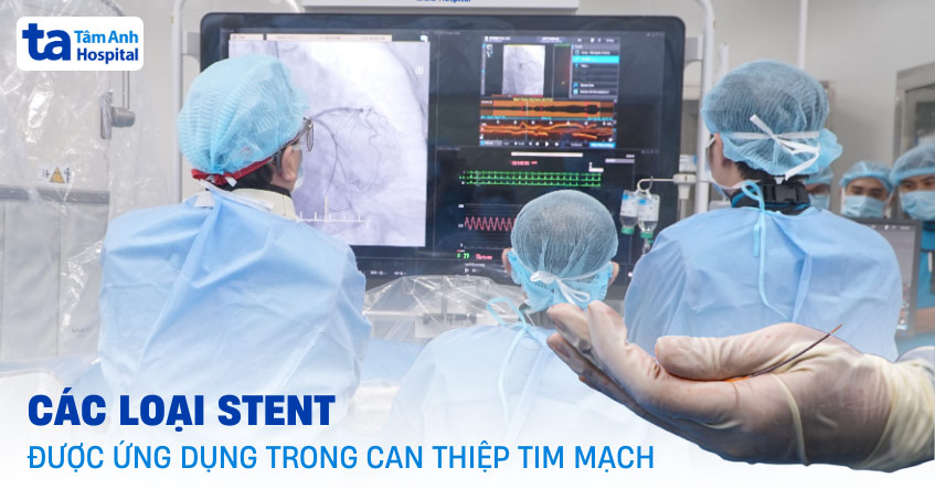Các loại stent được ứng dụng trong can thiệp tim mạch