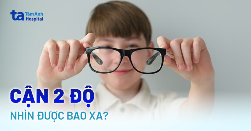 Mắt cận 2 độ nhìn được bao xa? Một số lưu ý giúp tầm nhìn ổn định