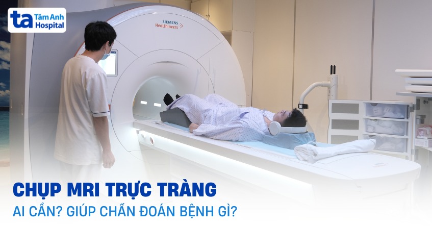 Chụp MRI trực tràng: Quy trình thực hiện và ưu nhược điểm