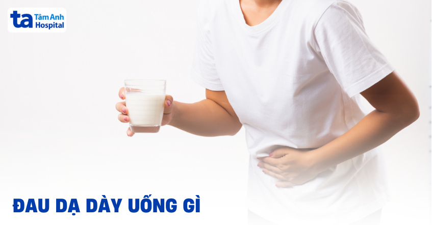 đau dạ dày uống gì