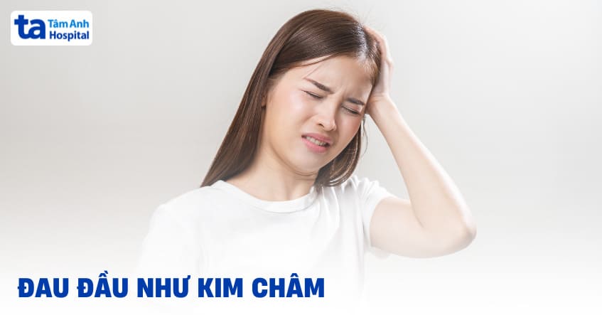 Đau đầu như kim châm: Triệu chứng, nguyên nhân và chẩn đoán