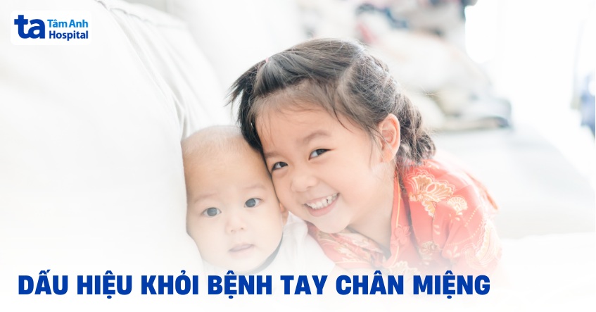 4 dấu hiệu khỏi bệnh tay chân miệng có thể cha mẹ chưa biết