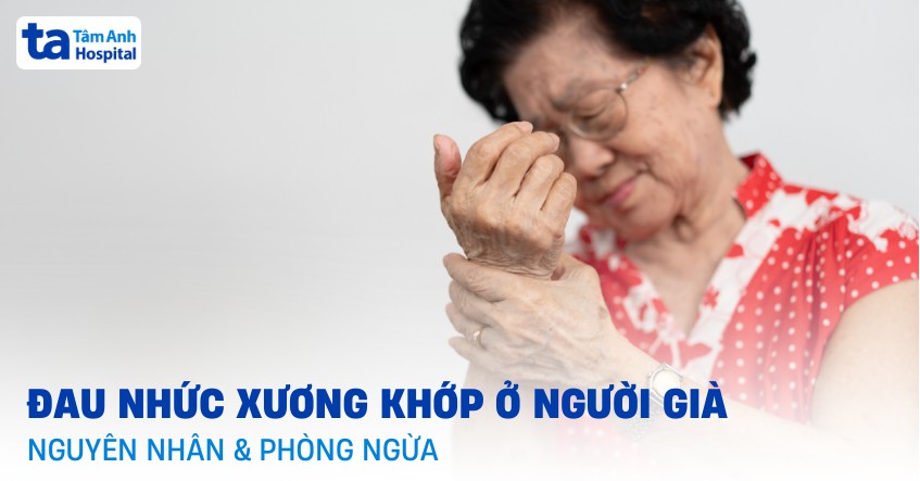 Bệnh đau nhức xương khớp ở người già: Nguyên nhân và phòng ngừa