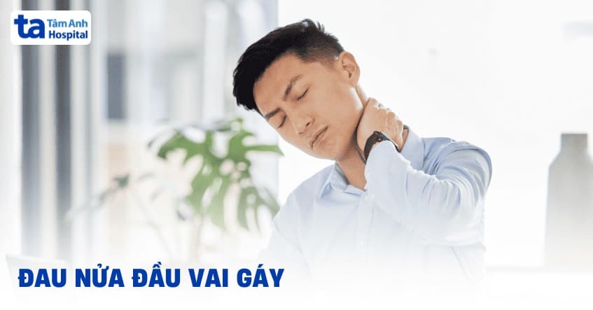 Đau nửa đầu vai gáy: Nguyên nhân, dấu hiệu và cách điều trị