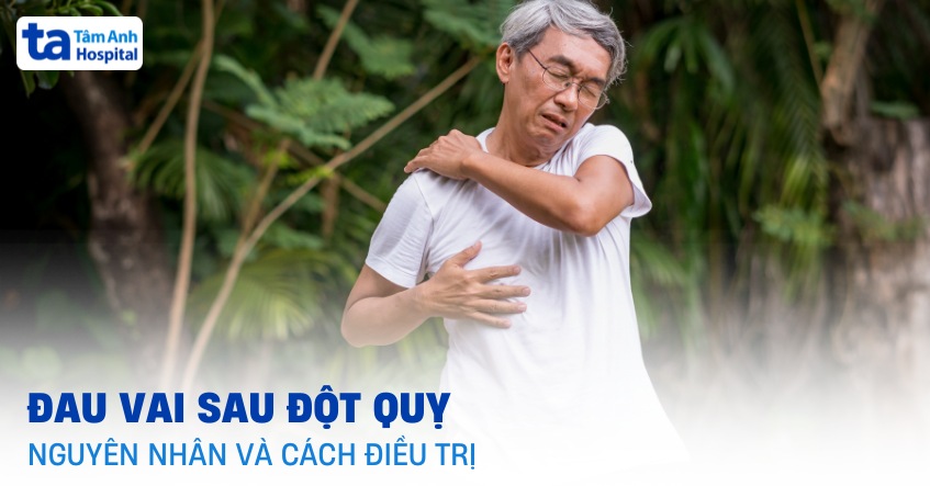 Đau vai sau đột quỵ: Nguyên nhân, triệu chứng và cách điều trị