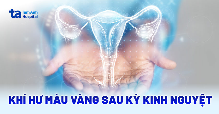 Ra khí hư màu vàng sau kỳ kinh nguyệt có sao không? Bác sĩ trả lời