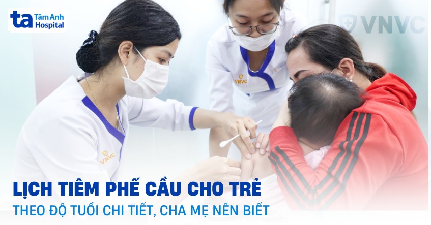 Lịch tiêm phế cầu cho trẻ theo độ tuổi chi tiết, cha mẹ nên biết