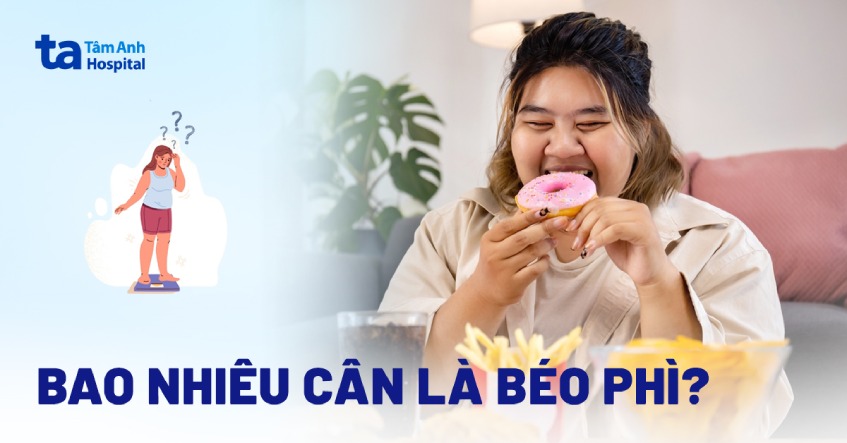 Bao nhiêu cân là béo phì? Bảng chỉ số cân nặng chi tiết