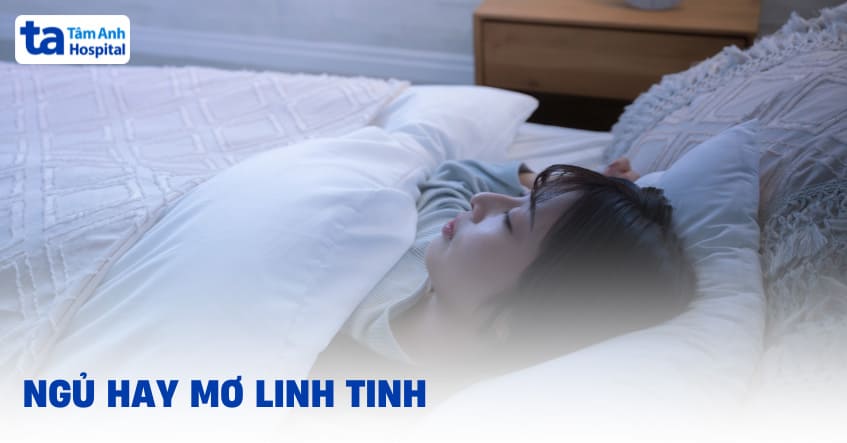 Ngủ hay mơ linh tinh: Nguyên nhân, tác hại và cách cải thiện
