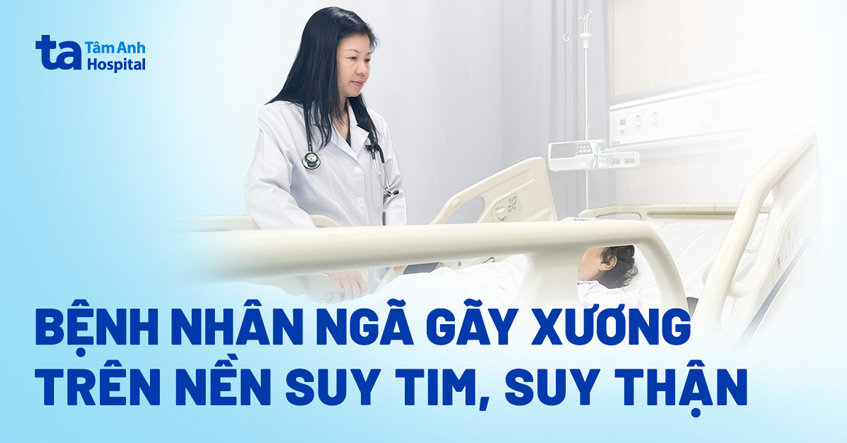 Phẫu thuật xương cho bệnh nhân suy tim, suy thận