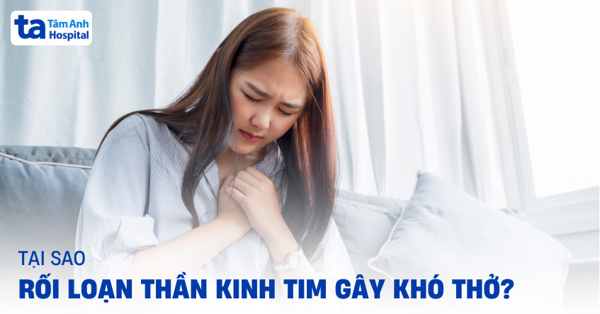 Rối loạn thần kinh tim gây khó thở: Cơ chế, chẩn đoán và điều trị
