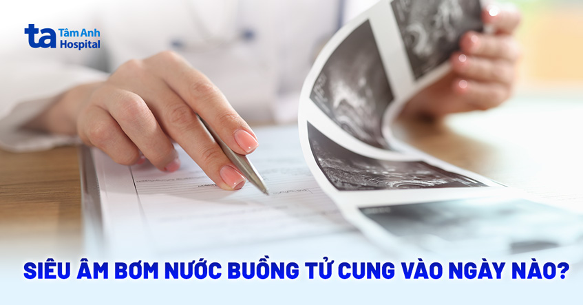 Siêu âm bơm nước buồng tử cung vào ngày nào của chu kỳ kinh nguyệt?