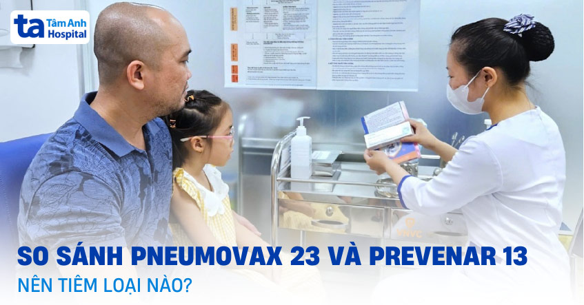 So sánh chi tiết Pneumovax 23 và Prevenar 13: Nên tiêm loại nào?