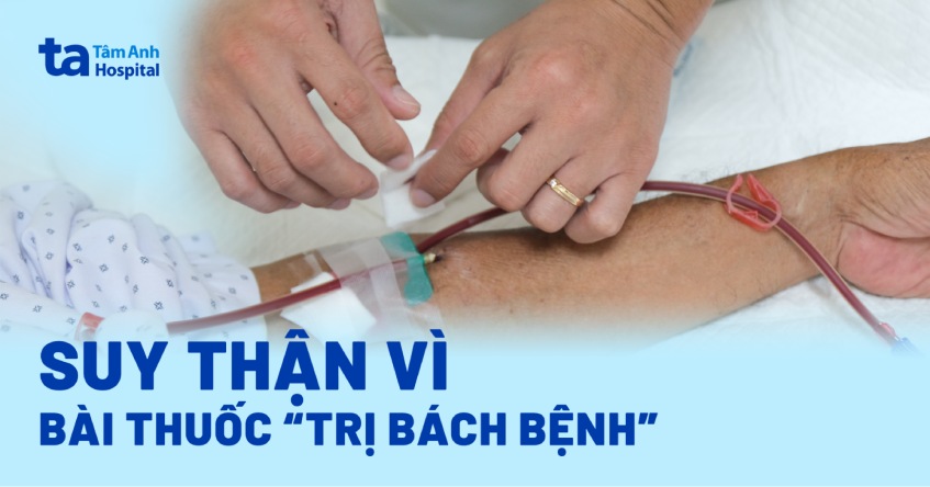 suy thận vì bài thuốc trị bách bệnh