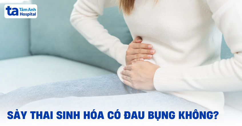 Thai sinh hóa có đau bụng không? Có dấu hiệu nào khác đi kèm?