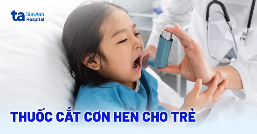 3 nhóm thuốc cắt cơn hen cho trẻ hiệu quả được bác sĩ khuyên dùng