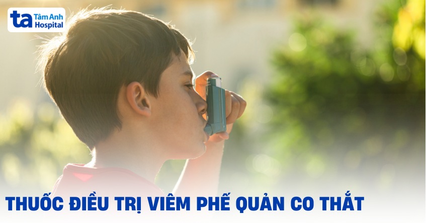6 loại thuốc điều trị viêm phế quản co thắt tốt và thường gặp