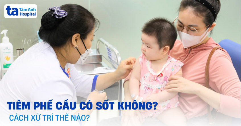 tiêm phế cầu có sốt không