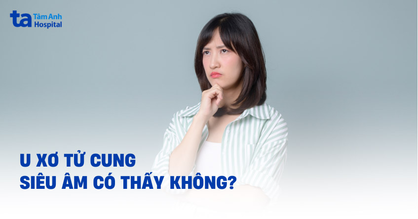 U xơ tử cung siêu âm có thấy không? Yếu tố ảnh hưởng đến kết quả