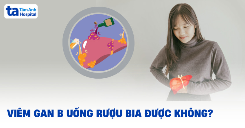 Viêm gan B uống rượu bia được không? Lý do cần kiêng tuyệt đối