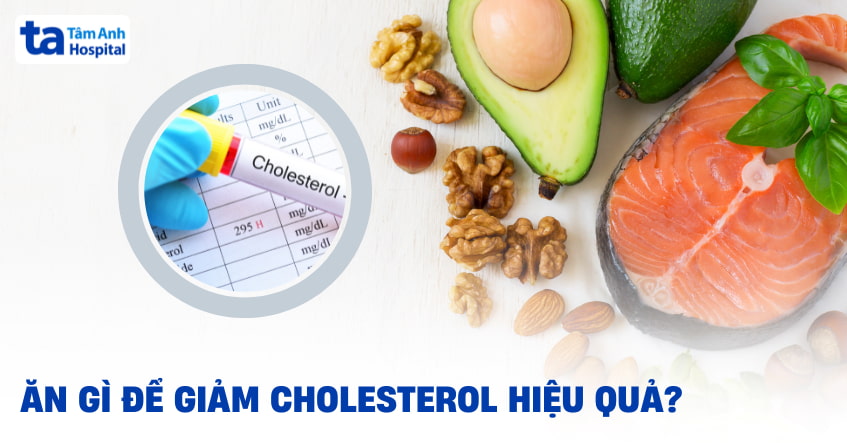 Ăn gì để giảm cholesterol trong máu hiệu quả mà vẫn đủ dinh dưỡng?
