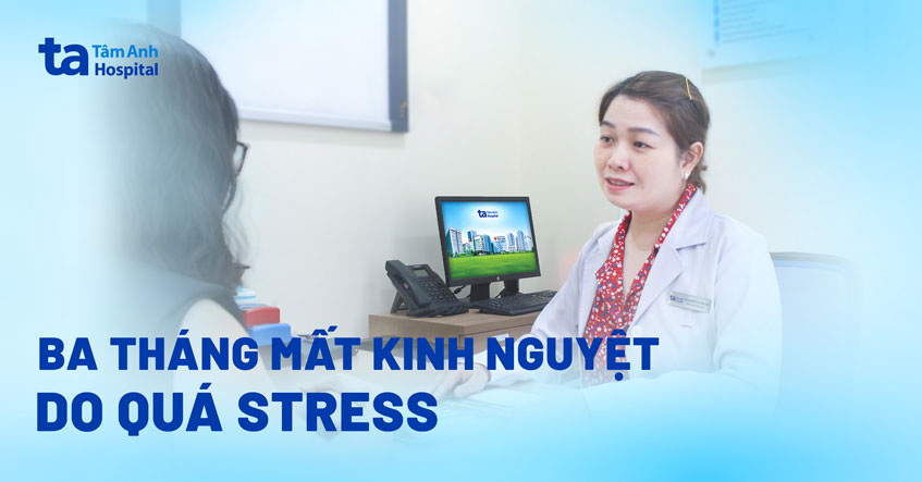 ba tháng mất kinh do stress
