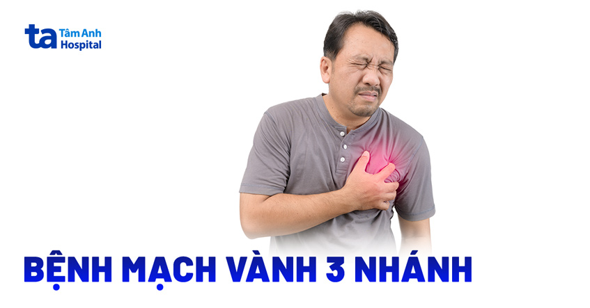 Bệnh mạch vành 3 nhánh: Nguyên nhân, triệu chứng và điều trị
