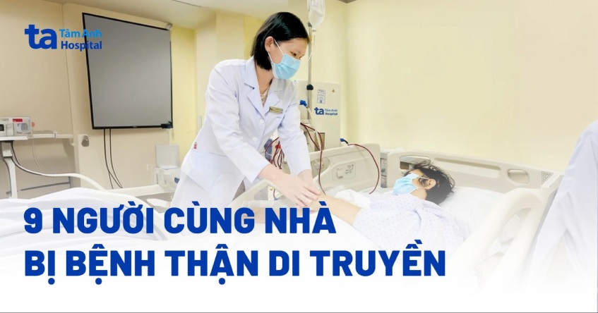 cả nhà cùng bị bệnh thận di truyền