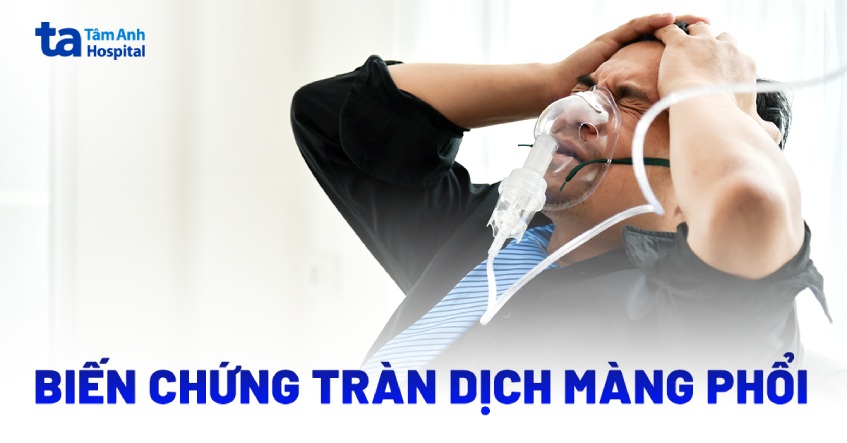 11 biến chứng tràn dịch màng phổi nguy hiểm có thể bạn chưa biết