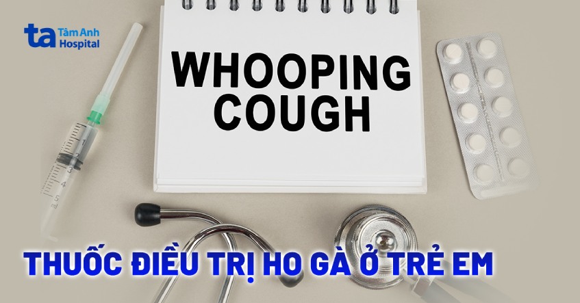 7 loại thuốc điều trị ho gà ở trẻ em các bậc cha mẹ nên biết