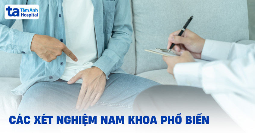 10 xét nghiệm nam khoa thường được chỉ định trong chẩn đoán