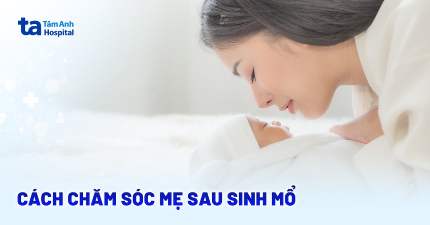 cách chăm sóc mẹ sau sinh mổ