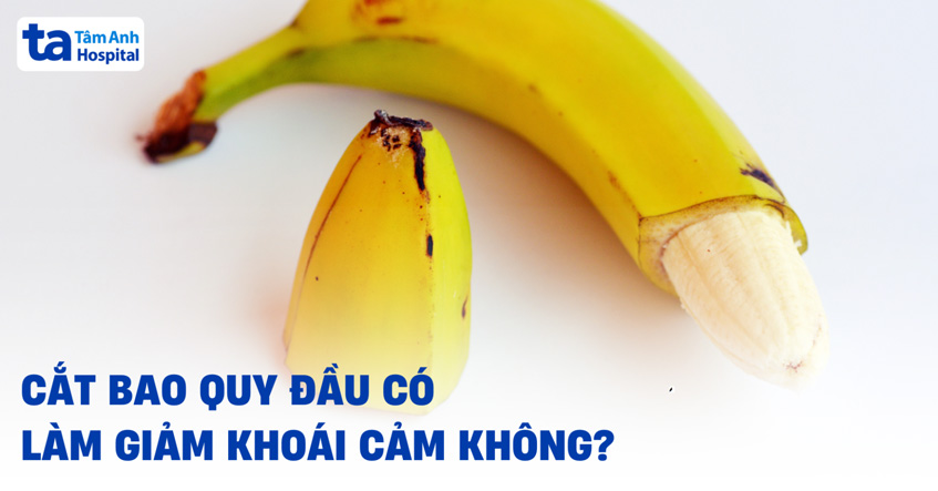 Cắt bao quy đầu có làm giảm khoái cảm không? Cảm giác quan hệ có mất?