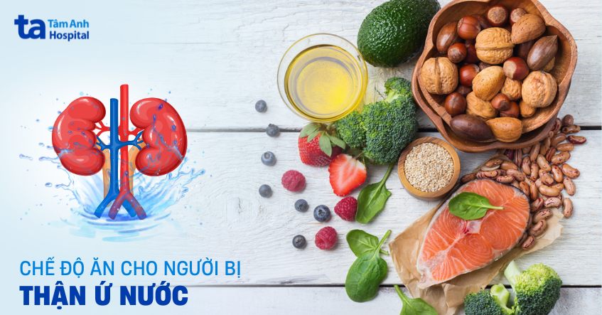 Chế độ ăn cho người bị thận ứ nước đủ chất trước và sau điều trị