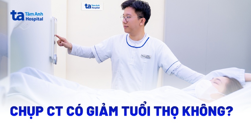 Chụp CT có giảm tuổi thọ không? Cách giảm rủi ro khi chụp