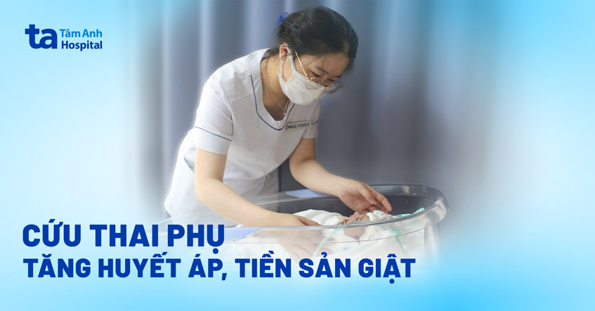 Cứu hai mẹ con sản phụ bị tiền sản giật nặng