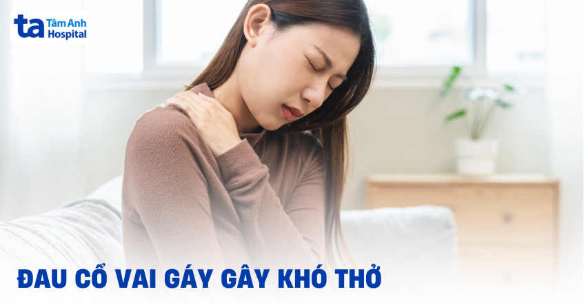 Đau cổ vai gáy gây khó thở: Nguyên nhân và cách điều trị