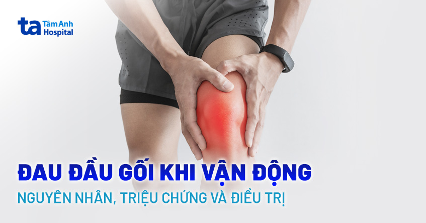 Đau đầu gối khi vận động: Nguyên nhân, triệu chứng và điều trị