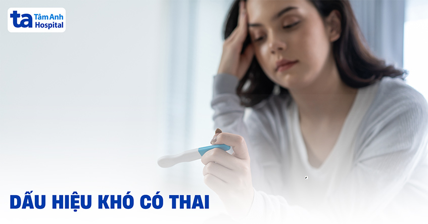 12 dấu hiệu khó có thai ở nữ và nguyên nhân phụ nữ khó có con