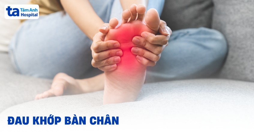 Đau khớp bàn chân: Nguyên nhân, triệu chứng và cách điều trị