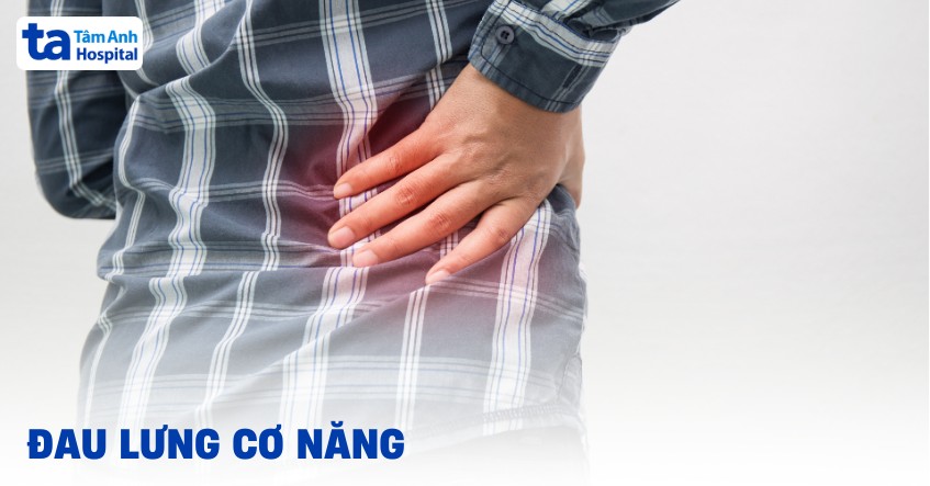 Đau lưng cơ năng là gì? Nguyên nhân, triệu chứng và cách chữa