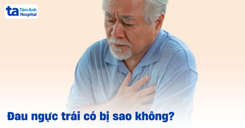 Đau ngực trái có bị sao không? Để lâu có nguy hiểm không?