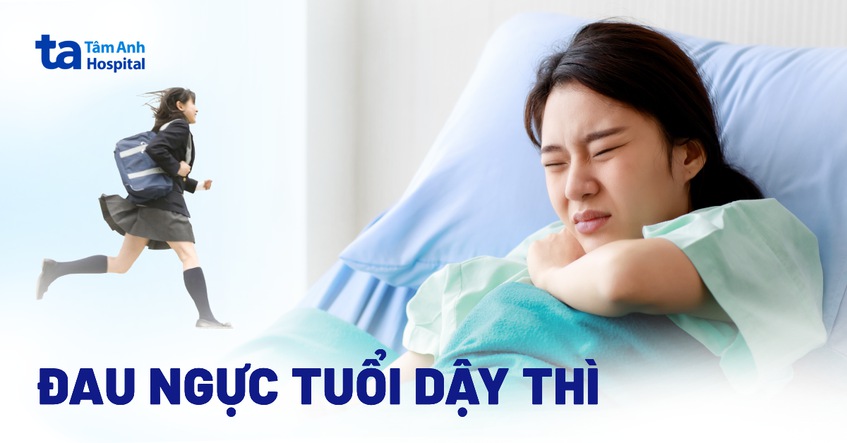 Đau ngực tuổi dậy thì: Nguyên nhân, triệu chứng và cách giảm đau
