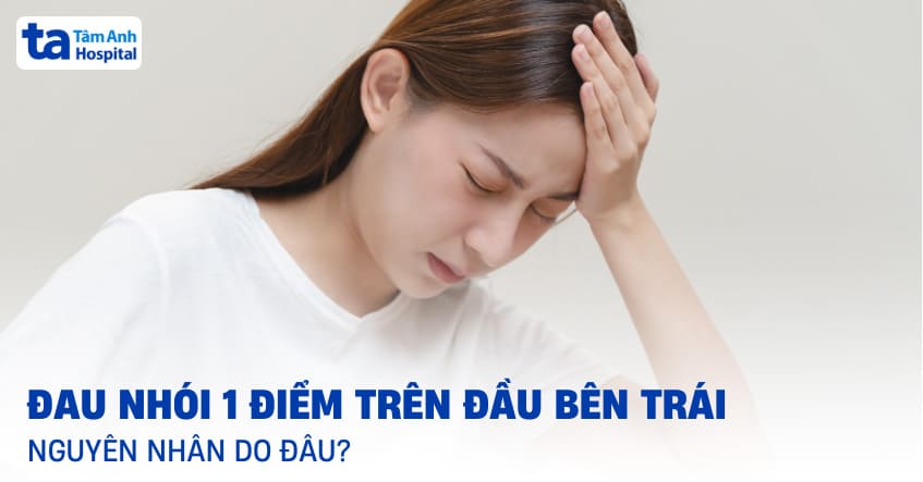Đau nhói 1 điểm trên đầu bên trái nguyên nhân do đâu?