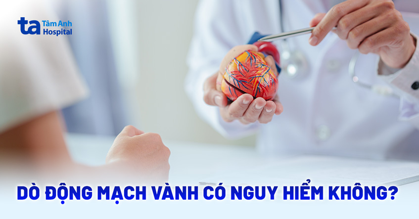 Dò động mạch vành: Nguyên nhân, triệu chứng, chẩn đoán, điều trị