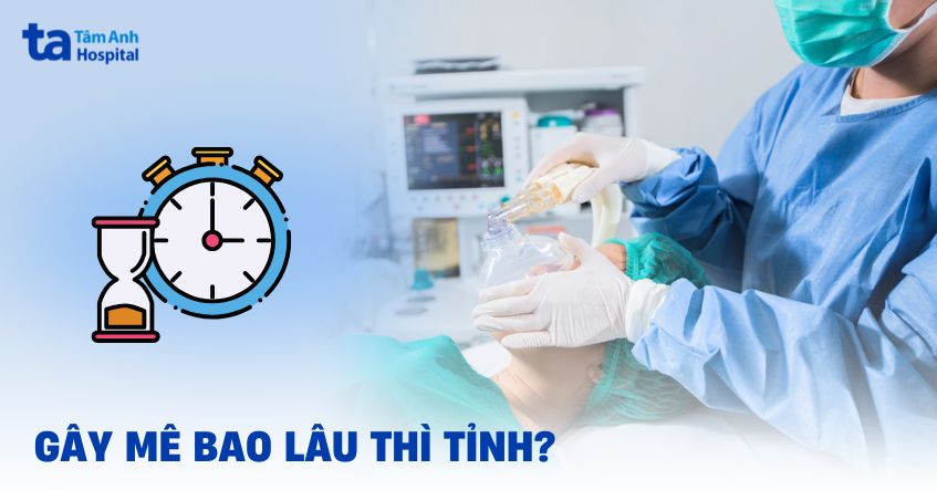Gây mê bao lâu thì tỉnh? Yếu tố ảnh hưởng đến thời gian tỉnh lại