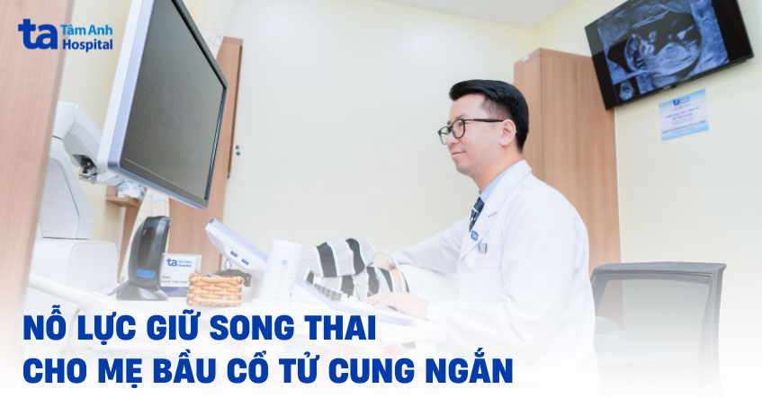 giữ song thai cho mẹ bầu cổ tử cung ngắn