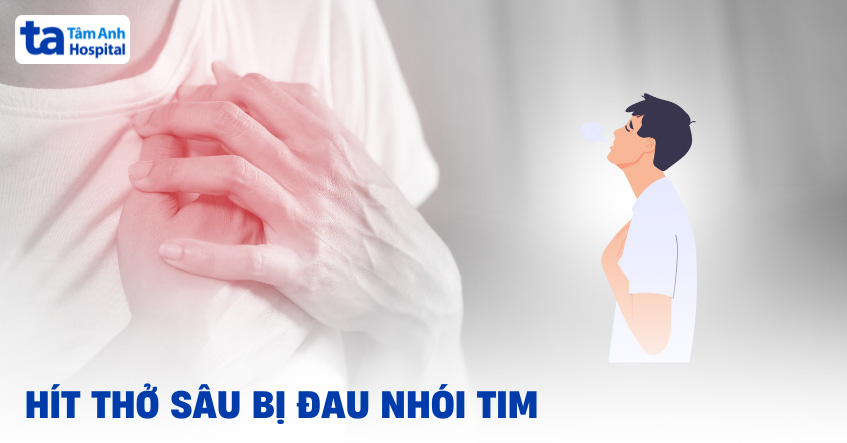 Hít thở sâu bị đau nhói tim là bệnh gì? Có nguy hiểm không?